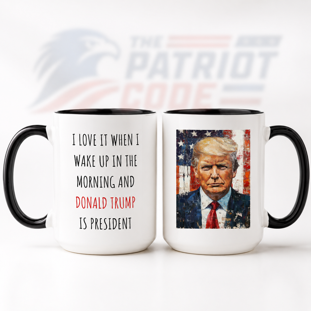 “I Love When I Wake Up and Trump Is President” Coffee Mug